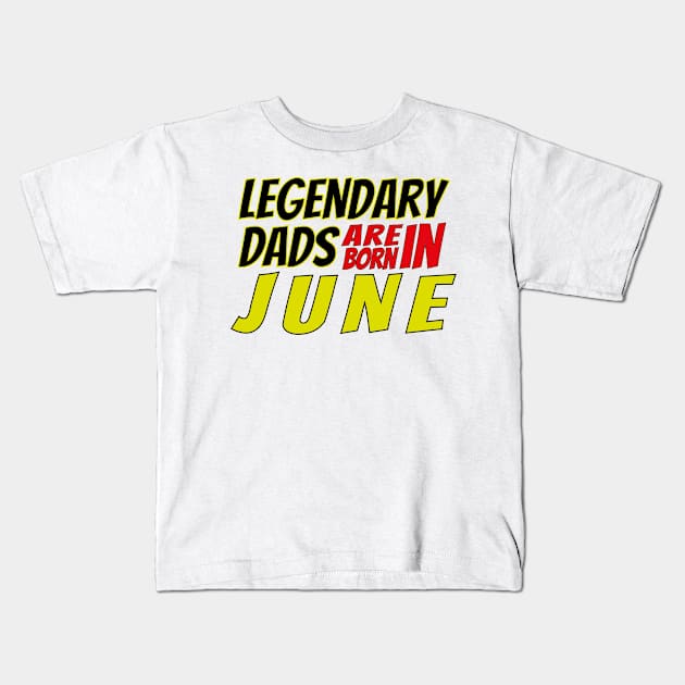 Legendary Dads Are Born In June Kids T-Shirt by V-shirt